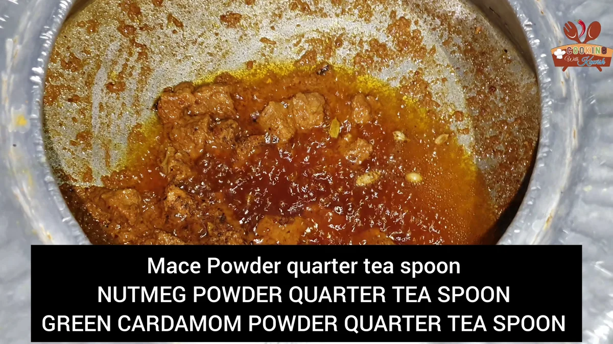 Mace, nutmeg and cardamom powders added to the korma